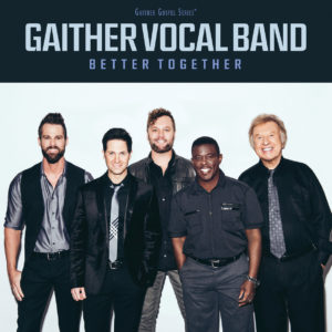 GRAMMYÂ® Award-winning Gaither Vocal Band Is Better Than Everâ€¦and Better Together
