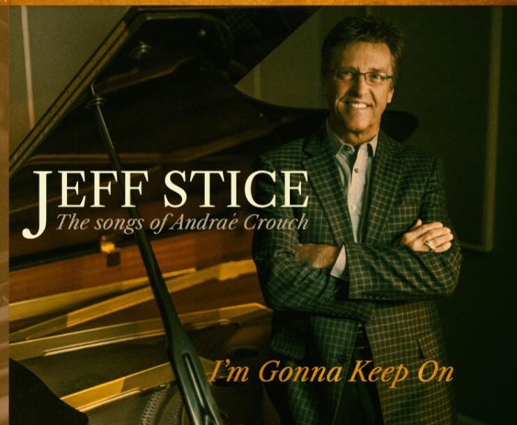 Jeff Stice Releases Andrae Crouch Tribute Recording - Iâ€™m Gonna Keep On