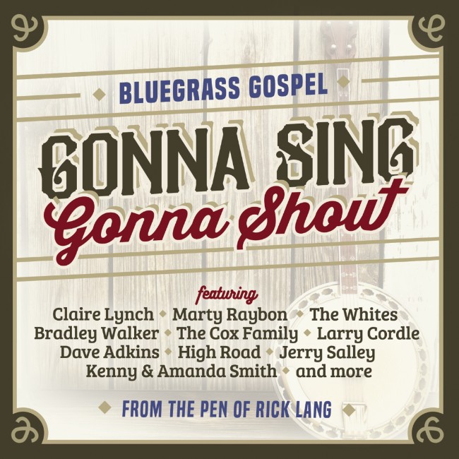Gonna Sing, Gonna ShoutÂ Features Top Country, Bluegrass and Gospel Stars Marty Raybon, Bradley Walker, High Road